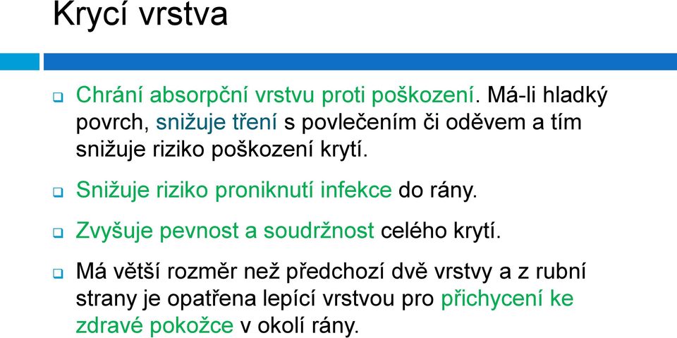 krytí. Snižuje riziko proniknutí infekce do rány. Zvyšuje pevnost a soudržnost celého krytí.