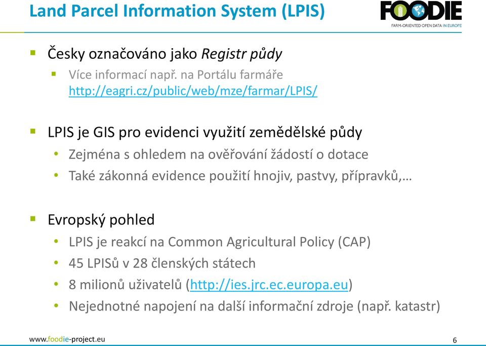 Také zákonná evidence použití hnojiv, pastvy, přípravků, Evropský pohled LPIS je reakcí na Common Agricultural Policy (CAP) 45