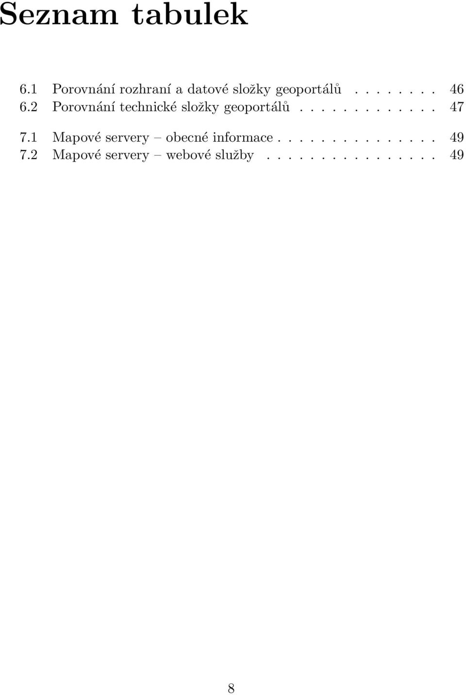 2 Porovnání technické složky geoportálů............. 47 7.