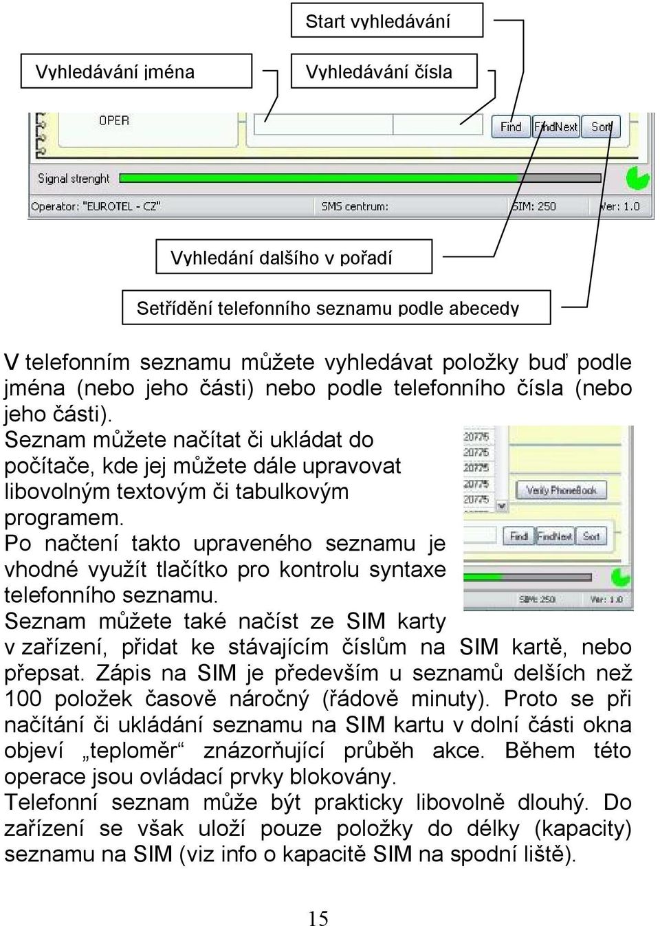 Po načtení takto upraveného seznamu je vhodné využít tlačítko pro kontrolu syntaxe telefonního seznamu.