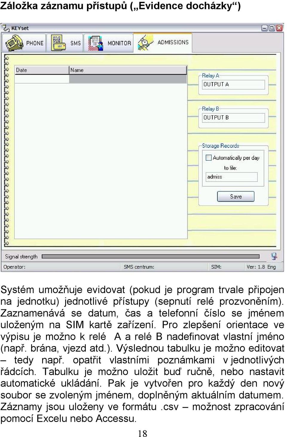 brána, vjezd atd.). Výslednou tabulku je možno editovat tedy např. opatřit vlastními poznámkami v jednotlivých řádcích.