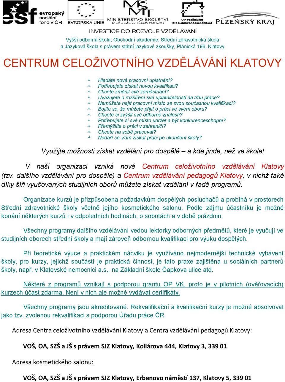 Nemůžete najít pracovní místo se svou současnou kvalifikací? Bojíte se, že můžete přijít o práci ve svém oboru? Chcete si zvýšit své odborné znalosti?