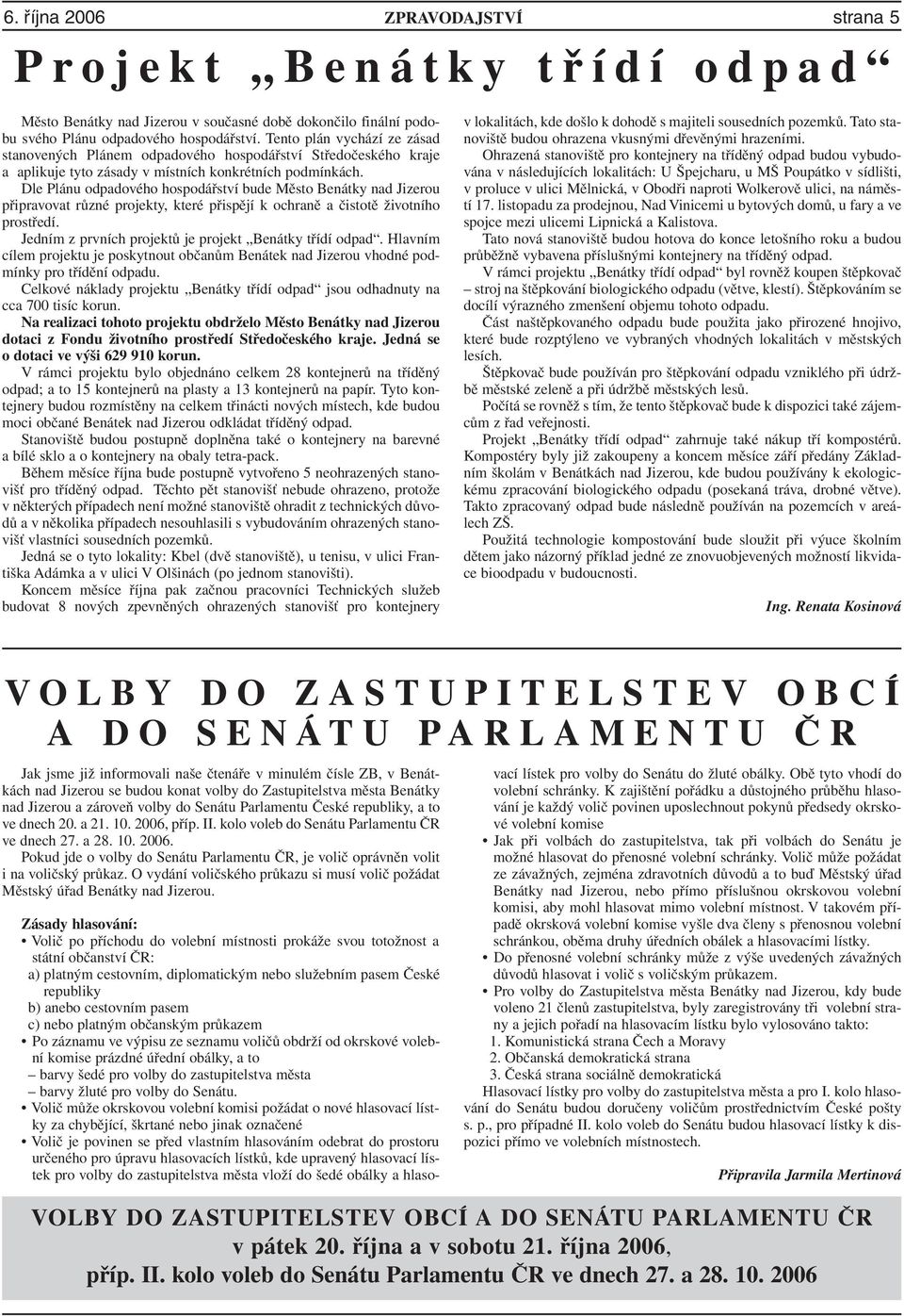 Dle Plánu odpadového hospodářství bude Město Benátky nad Jizerou připravovat různé projekty, které přispějí k ochraně a čistotě životního prostředí.