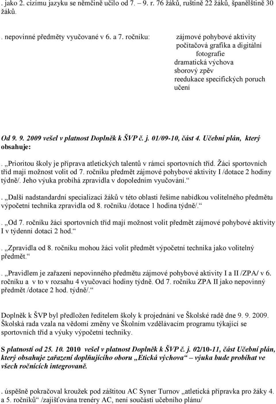 01/09-10, část 4. Učební plán, který obsahuje:. Prioritou školy je příprava atletických talentů v rámci sportovních tříd. Žáci sportovních tříd mají možnost volit od 7.