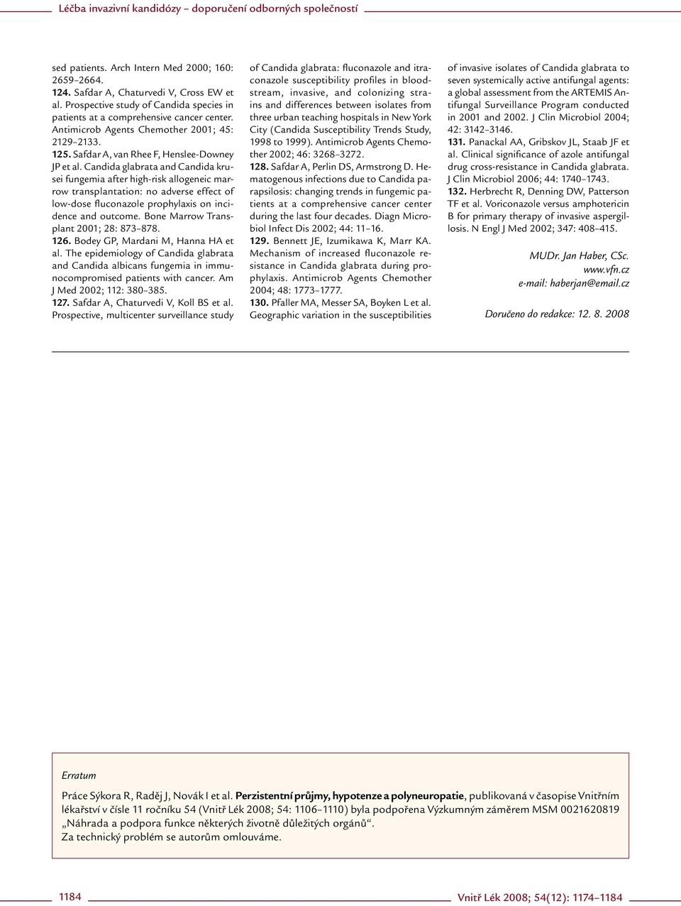 Candida glabrata and Candida krusei fungemi a after high risk allogeneic marrow transplantati on: no adverse effect of low dose fluconazole prophylaxis on incidence and o utcome.