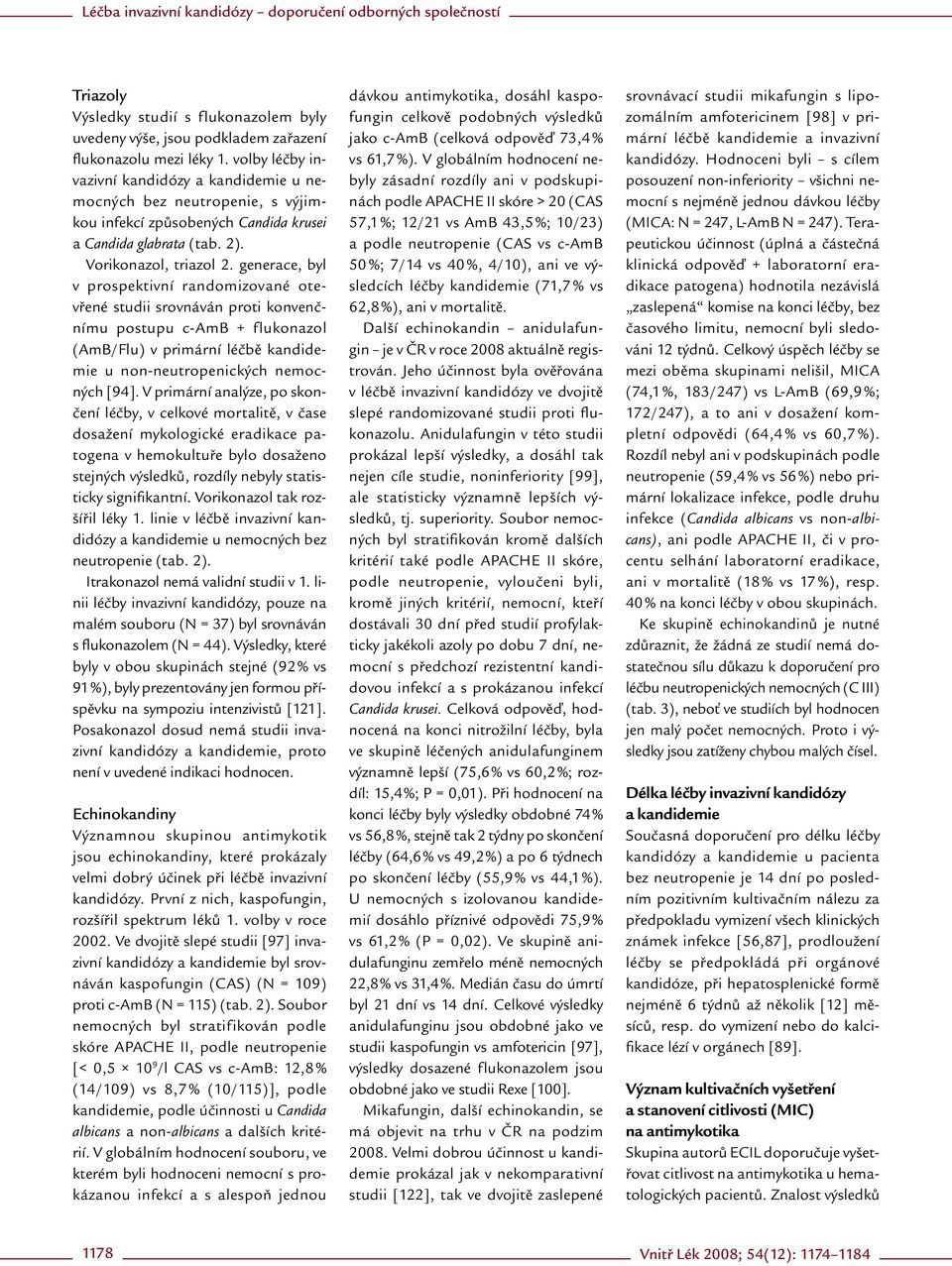 generace, byl v prospektivní randomizované otevřené studii srovnáván proti konvenčnímu postupu c-amb + flukonazol (AmB/ Flu) v primární léčbě kandidemi e u non ne utropenických nemocných [94].