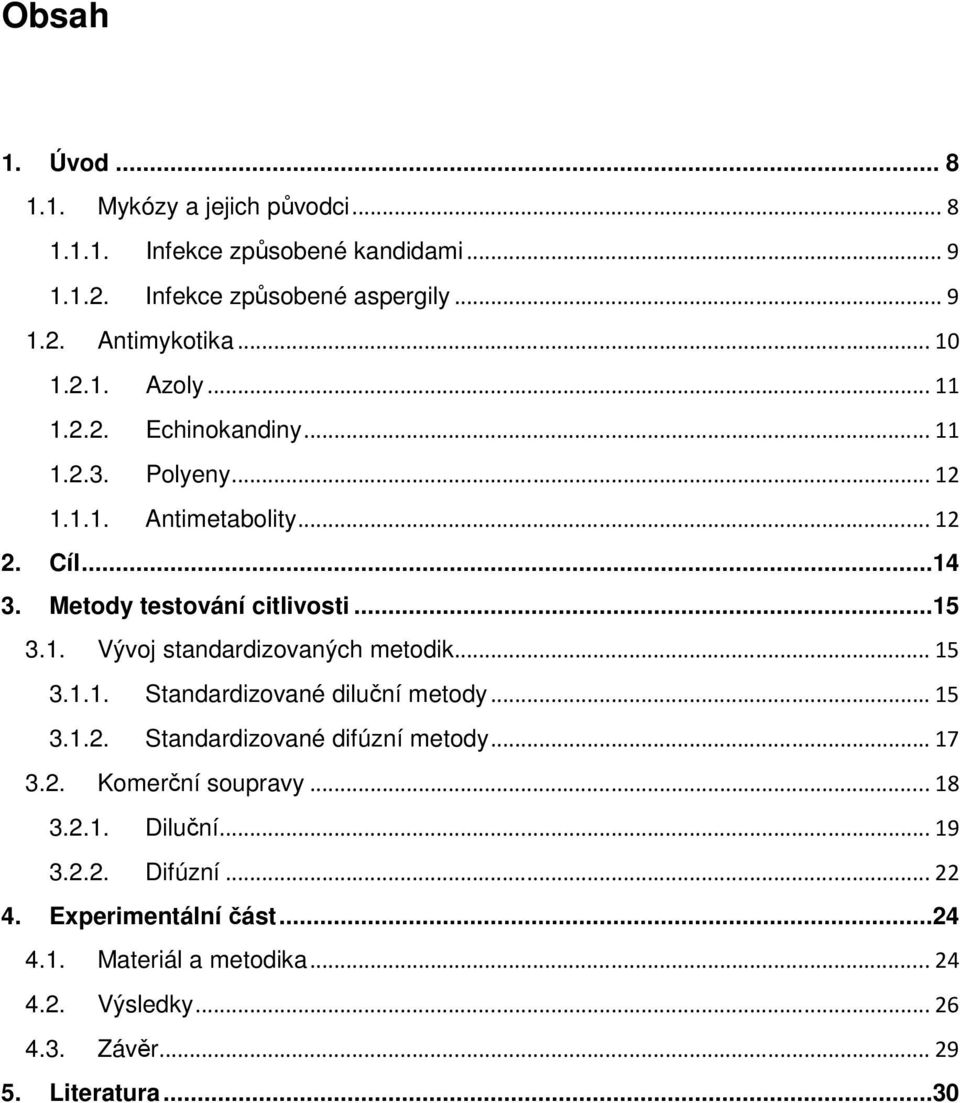 .. 15 3.1.1. Standardizované diluční metody... 15 3.1.2. Standardizované difúzní metody... 17 3.2. Komerční soupravy... 18 3.2.1. Diluční... 19 3.2.2. Difúzní.