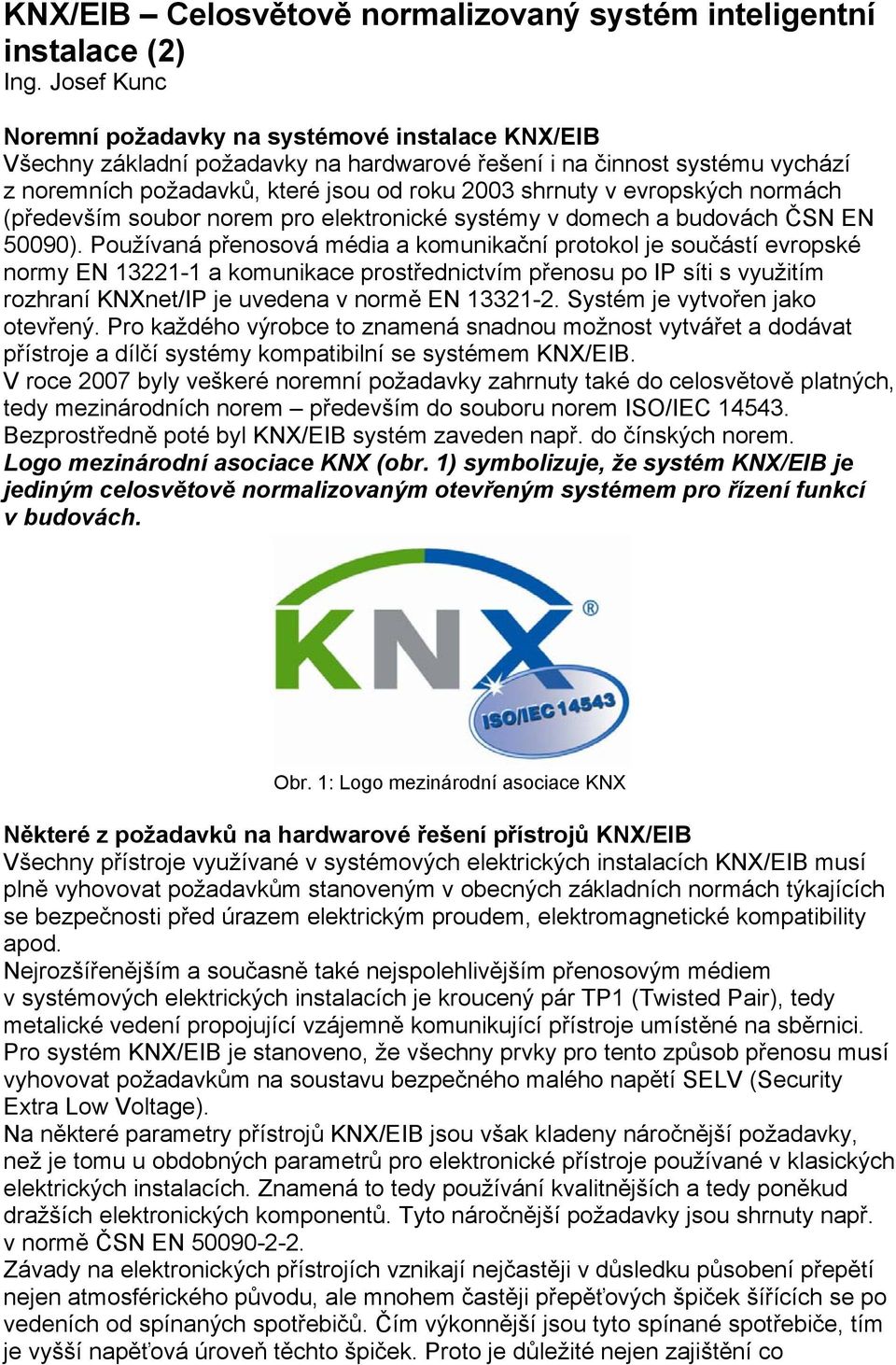 evropských normách (především soubor norem pro elektronické systémy v domech a budovách ČSN EN 50090).