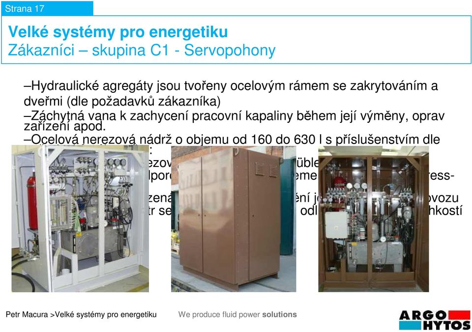 Ocelová nerezová nádrž o objemu od 160 do 630 l s příslušenstvím dle požadavků zákazníka: Hladinoměr v nerezovém provedení firmy Kübler