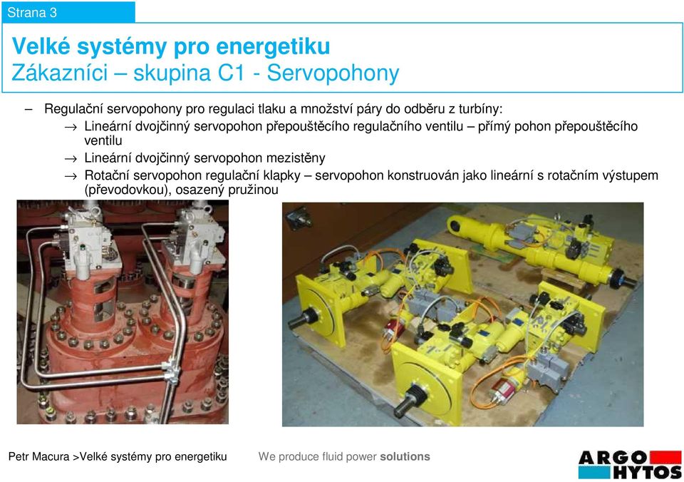 ventilu Lineární dvojčinný servopohon mezistěny Rotační servopohon regulační klapky