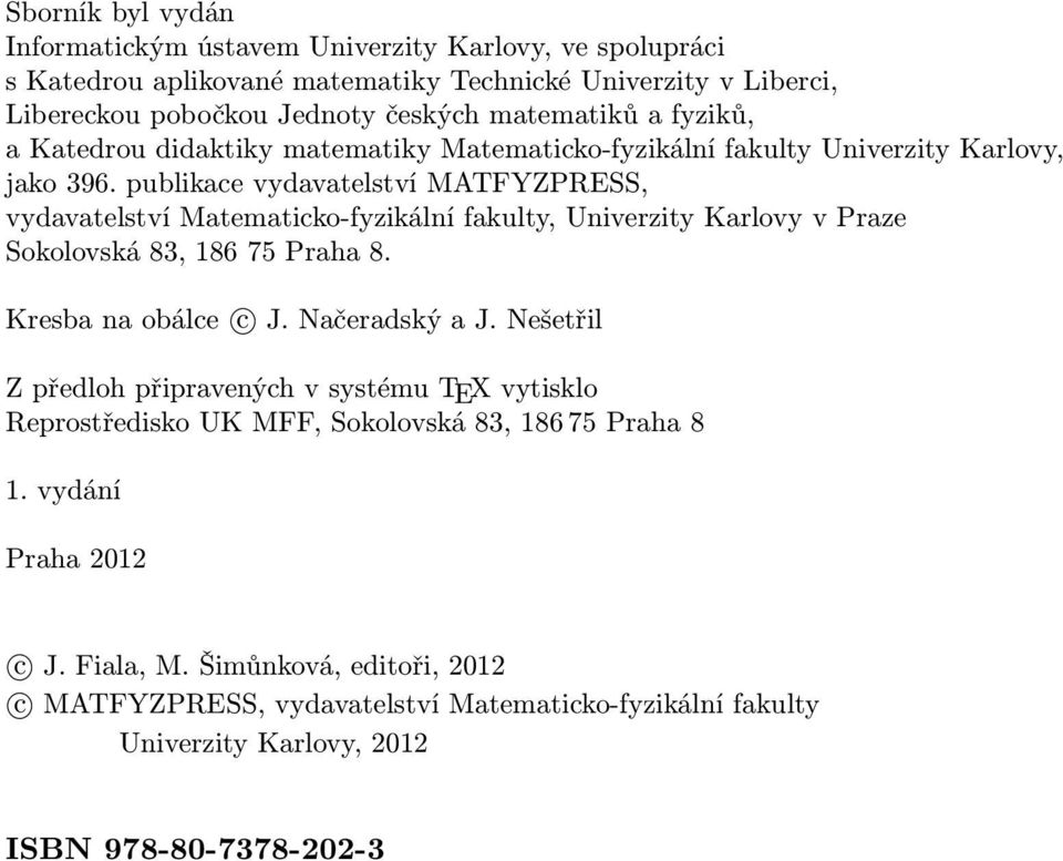 publikace vydavatelství MATFYZPRESS, vydavatelství Matematicko-fyzikální fakulty, Univerzity Karlovy v Praze Sokolovská 83, 186 75 Praha 8. Kresba na obálce c J. Načeradský a J.