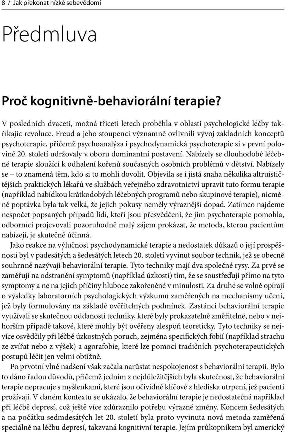 století udržovaly v oboru dominantní postavení. Nabízely se dlouhodobé léčebné terapie sloužící k odhalení kořenů současných osobních problémů v dětství.