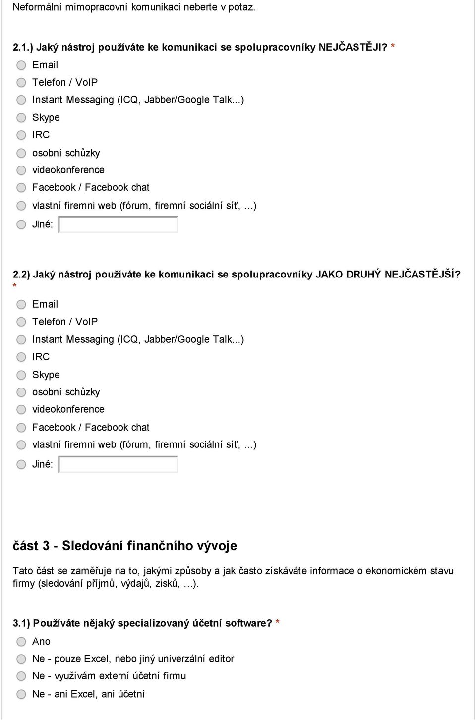 2) Jaký nástroj používáte ke komunikaci se spolupracovníky JAKO DRUHÝ NEJČASTĚJŠÍ? * Email Telefon / VoIP Instant Messaging (ICQ, Jabber/Google Talk.