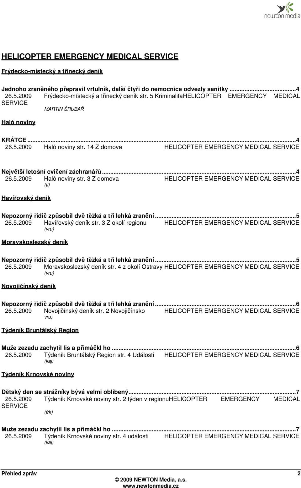 14 Z domova HELICOPTER EMERGENCY MEDICAL SERVICE Největší letošní cvičení záchranářů... 4 26.5.2009 Haló noviny str.