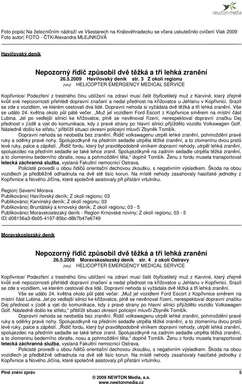 3 Z okolí regionu (vru) HELICOPTER EMERGENCY MEDICAL SERVICE Kopřivnice/ Podezření z trestného činu ublížení na zdraví musí čelit čtyřicetiletý muž z Karviné, který zřejmě kvůli své nepozornosti