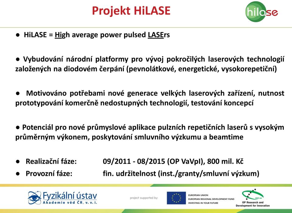 komerčně nedostupných technologií, testování koncepcí Potenciál pro nové průmyslové aplikace pulzních repetičních laserů s vysokým průměrným výkonem,