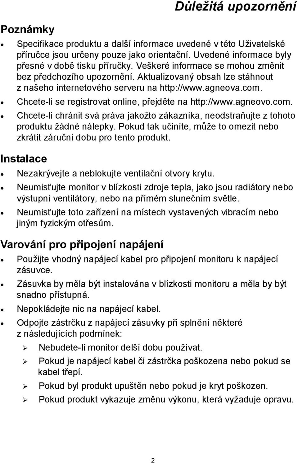 Chcete-li se registrovat online, přejděte na http://www.agneovo.com. Chcete-li chránit svá práva jakožto zákazníka, neodstraňujte z tohoto produktu žádné nálepky.