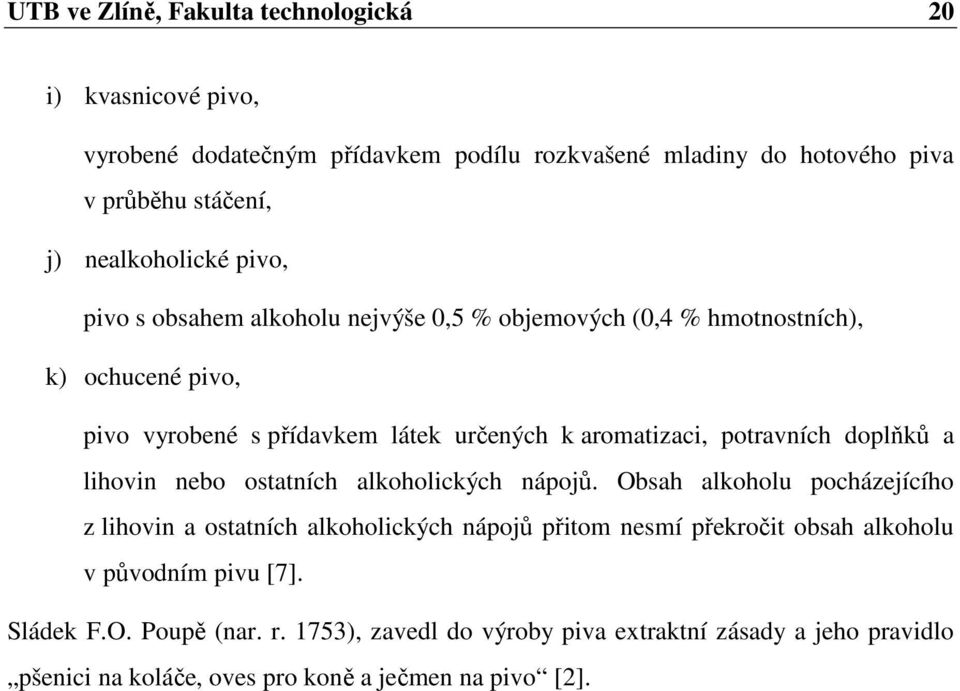 potravních doplňků a lihovin nebo ostatních alkoholických nápojů.