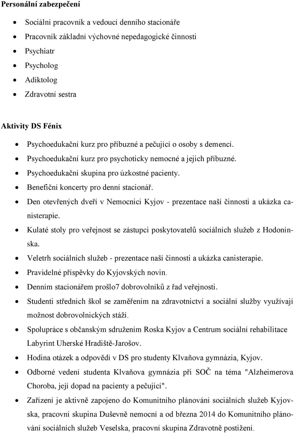 Benefiční koncerty pro denní stacionář. Den otevřených dveří v Nemocnici Kyjov - prezentace naší činnosti a ukázka canisterapie.