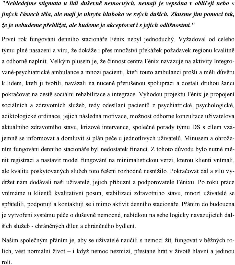 Vyžadoval od celého týmu plné nasazení a víru, že dokáže i přes množství překážek požadavek regionu kvalitně a odborně naplnit.