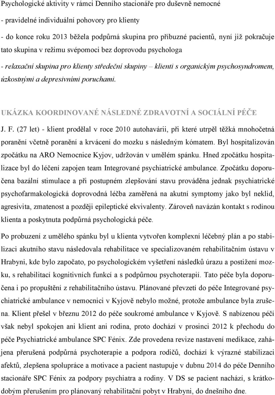 UKÁZKA KOORDINOVANÉ NÁSLEDNÉ ZDRAVOTNÍ A SOCIÁLNÍ PÉČE J. F.