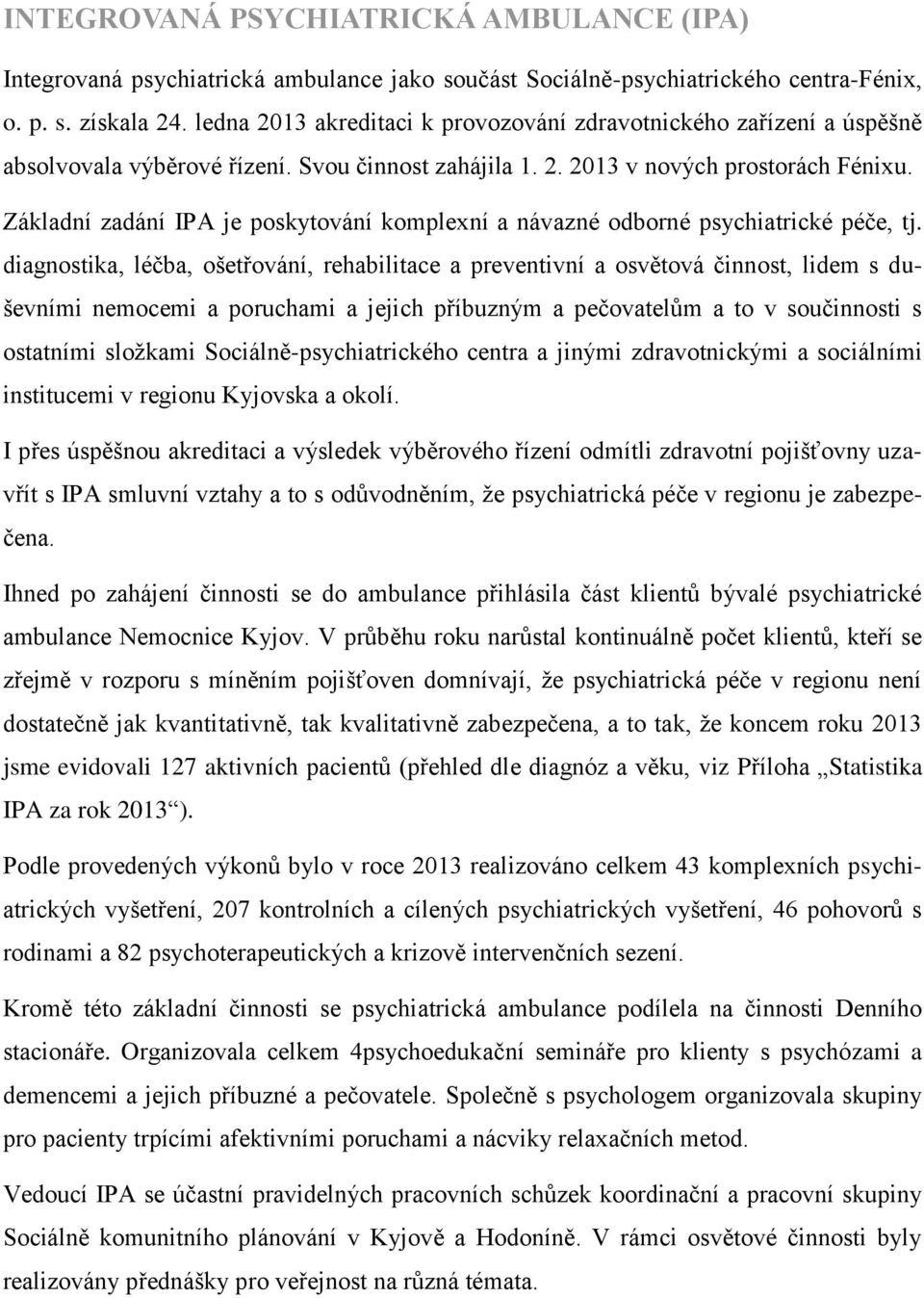 Základní zadání IPA je poskytování komplexní a návazné odborné psychiatrické péče, tj.