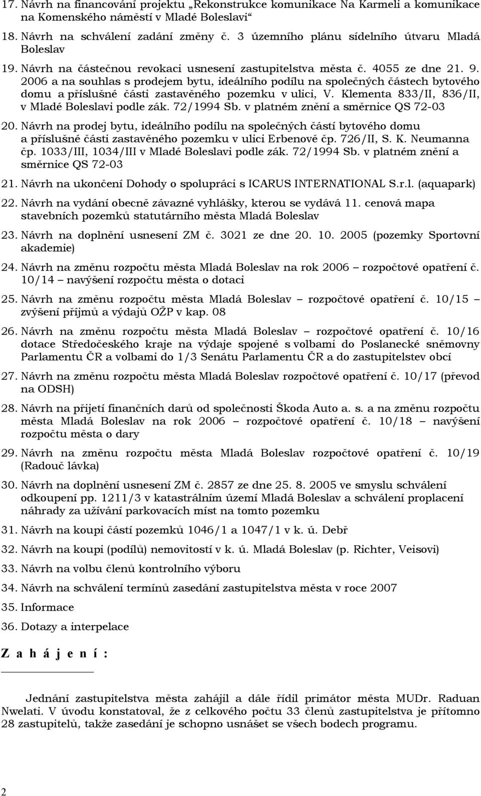 2006 a na souhlas s prodejem bytu, ideálního podílu na společných částech bytového domu a příslušné části zastavěného pozemku v ulici, V. Klementa 833/II, 836/II, v Mladé Boleslavi podle zák.