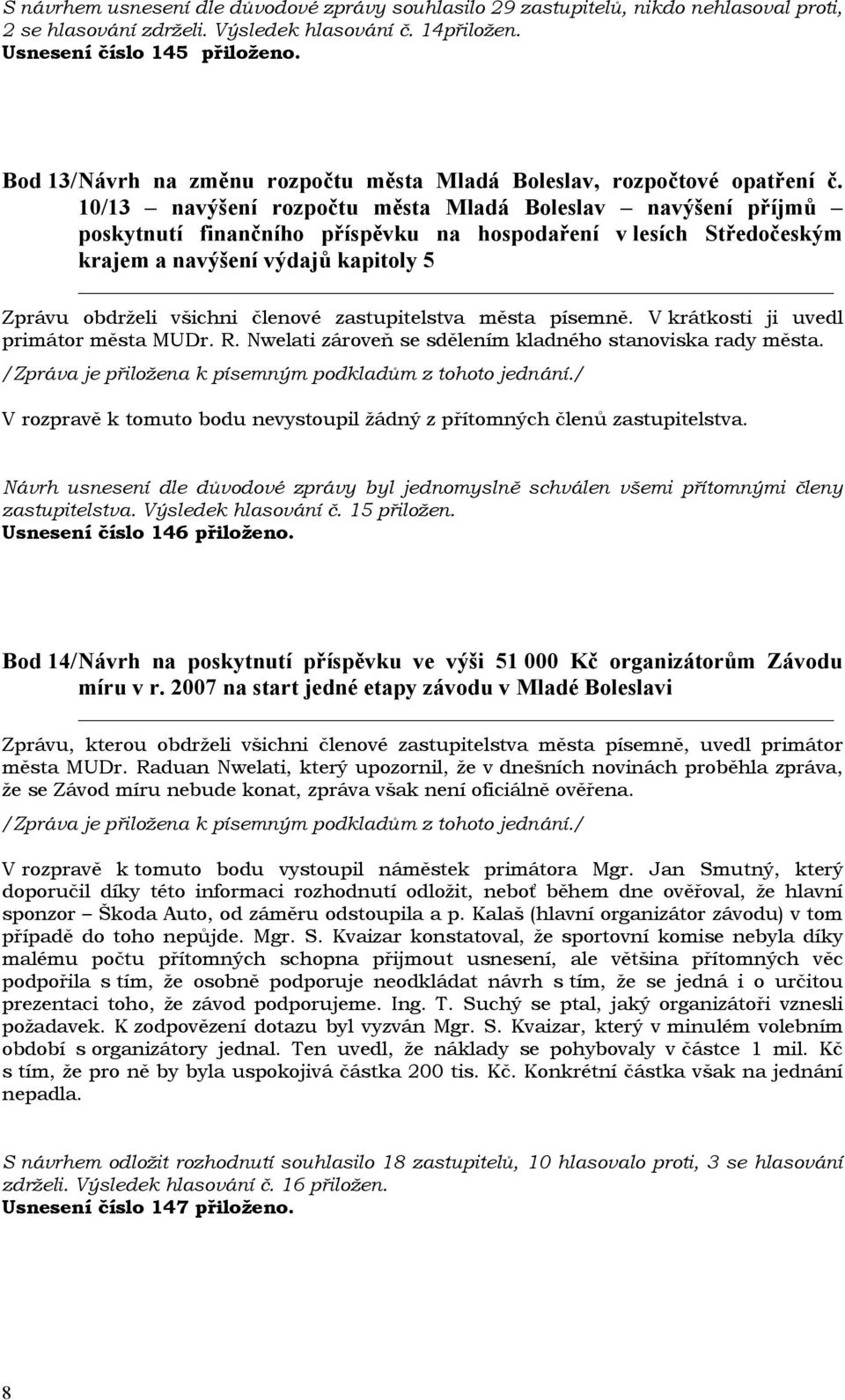 10/13 navýšení rozpočtu města Mladá Boleslav navýšení příjmů poskytnutí finančního příspěvku na hospodaření v lesích Středočeským krajem a navýšení výdajů kapitoly 5 primátor města MUDr. R.