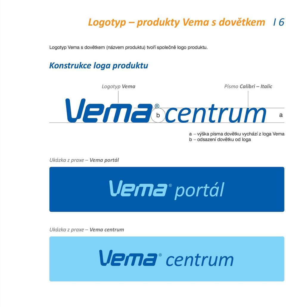 Konstrukce loga produktu Logotyp Vema Písmo Calibri Italic b centrum a a výška