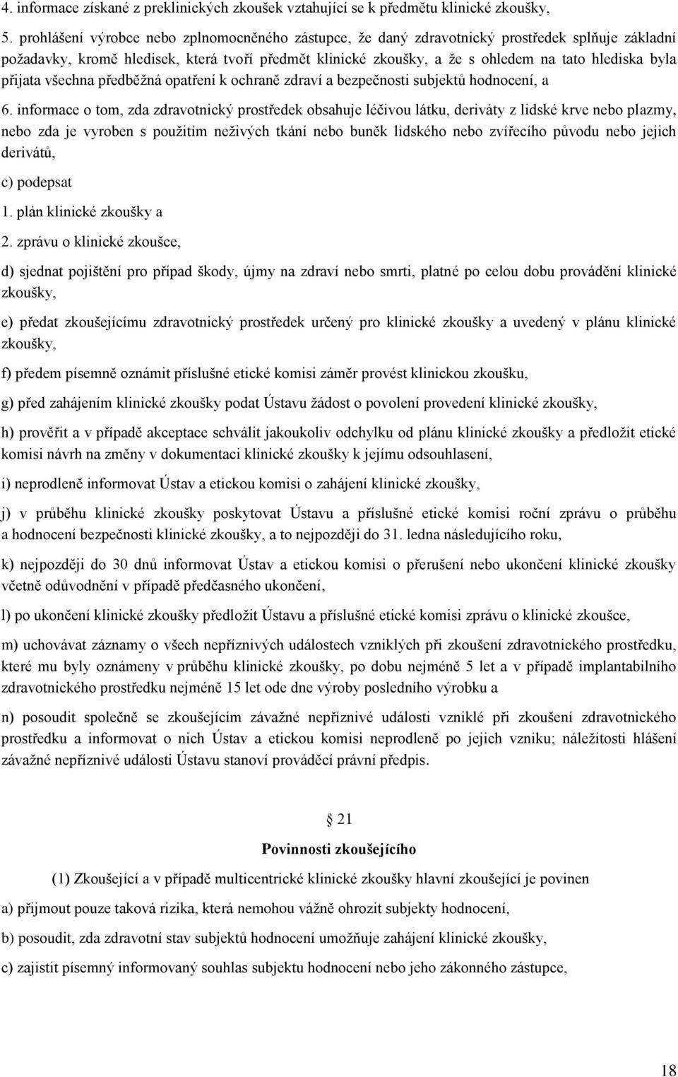 přijata všechna předběžná opatření k ochraně zdraví a bezpečnosti subjektů hodnocení, a 6.