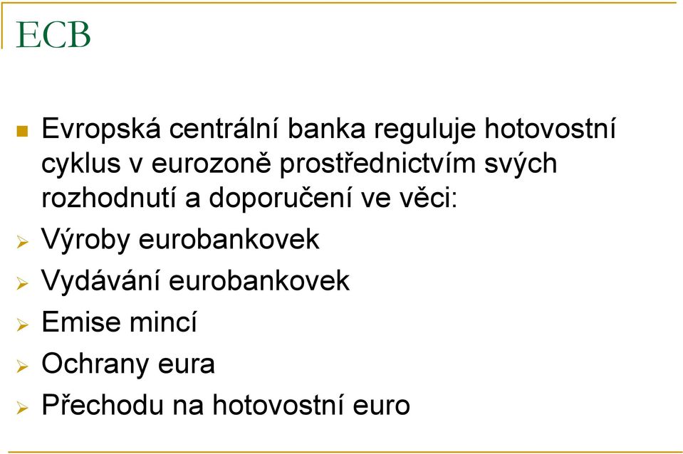 doporučení ve věci: Výroby eurobankovek Vydávání
