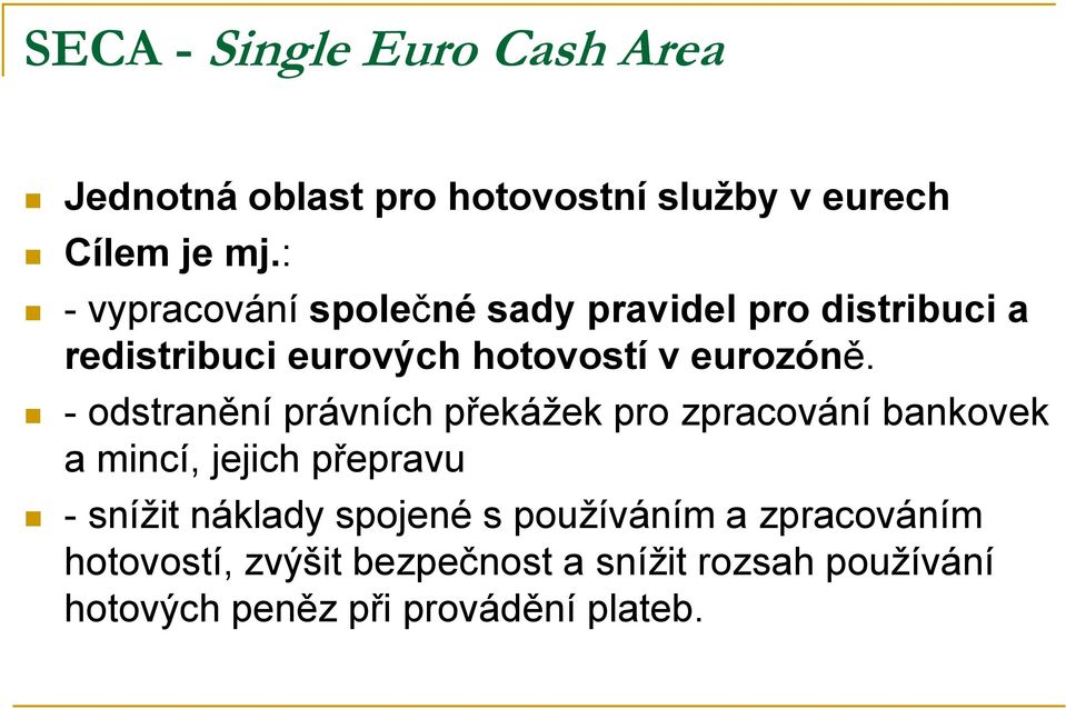 - odstranění právních překážek pro zpracování bankovek a mincí, jejich přepravu - snížit náklady