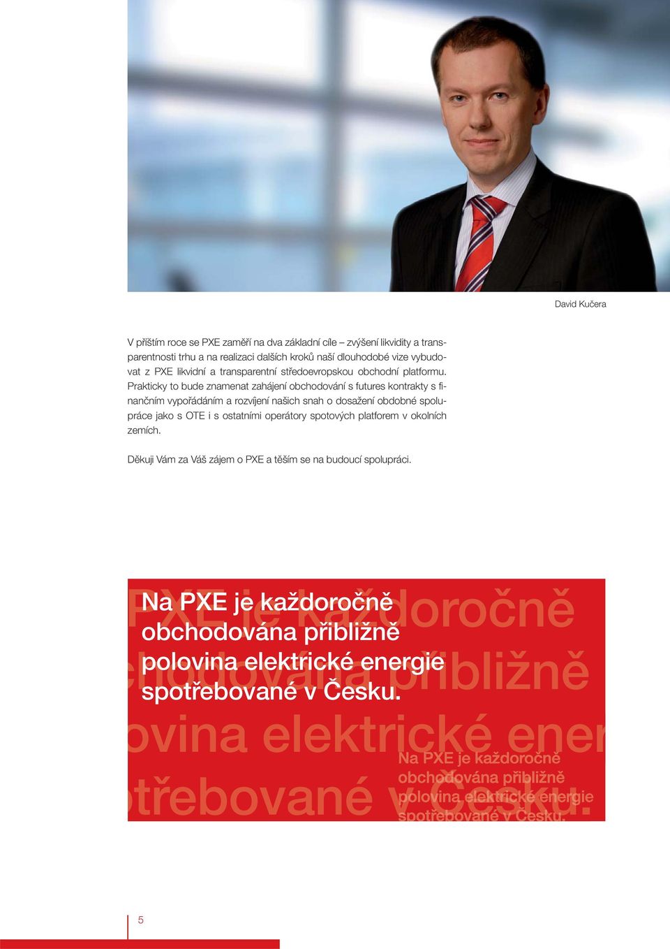 Prakticky to bude znamenat zahájení obchodování s futures kontrakty s finančním vypořádáním a rozvíjení našich snah o dosažení obdobné spolupráce jako s OTE i s ostatními