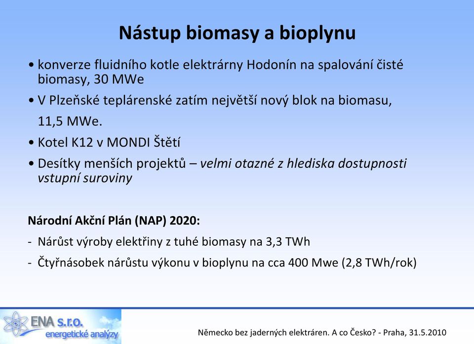 Kotel K12 v MONDI Štětí Desítky menších projektů velmi otazné z hlediska dostupnosti vstupní suroviny