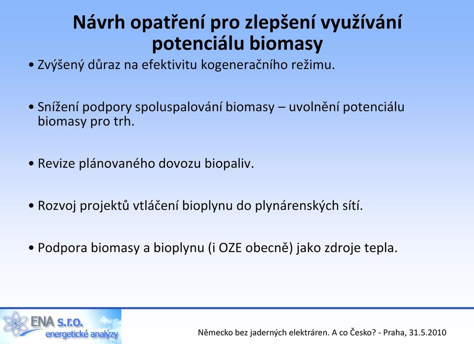 Snížení podpory spoluspalování biomasy uvolnění potenciálu biomasy pro trh.