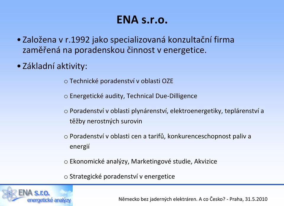 oblasti plynárenství, elektroenergetiky, teplárenství a těžby nerostných surovin o Poradenství v oblasti cen a tarifů,