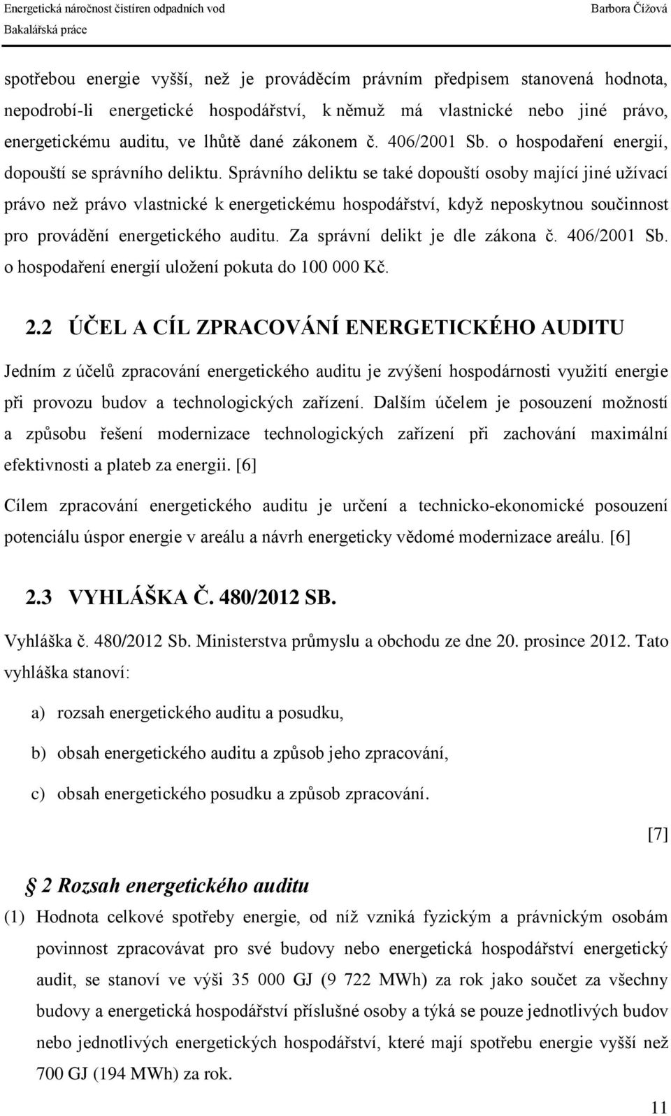 Správního deliktu se také dopouští osoby mající jiné užívací právo než právo vlastnické k energetickému hospodářství, když neposkytnou součinnost pro provádění energetického auditu.