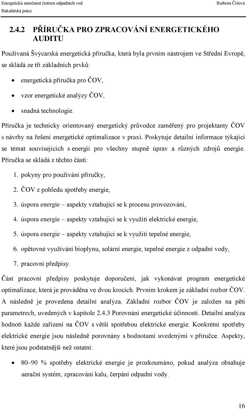 Poskytuje detailní informace týkající se témat souvisejících s energií pro všechny stupně úprav a různých zdrojů energie. Příručka se skládá z těchto částí: 1. pokyny pro používání příručky, 2.