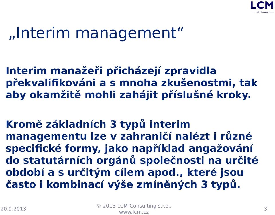 Kromě základních 3 typů interim managementu lze v zahraničí nalézt i různé specifické formy,