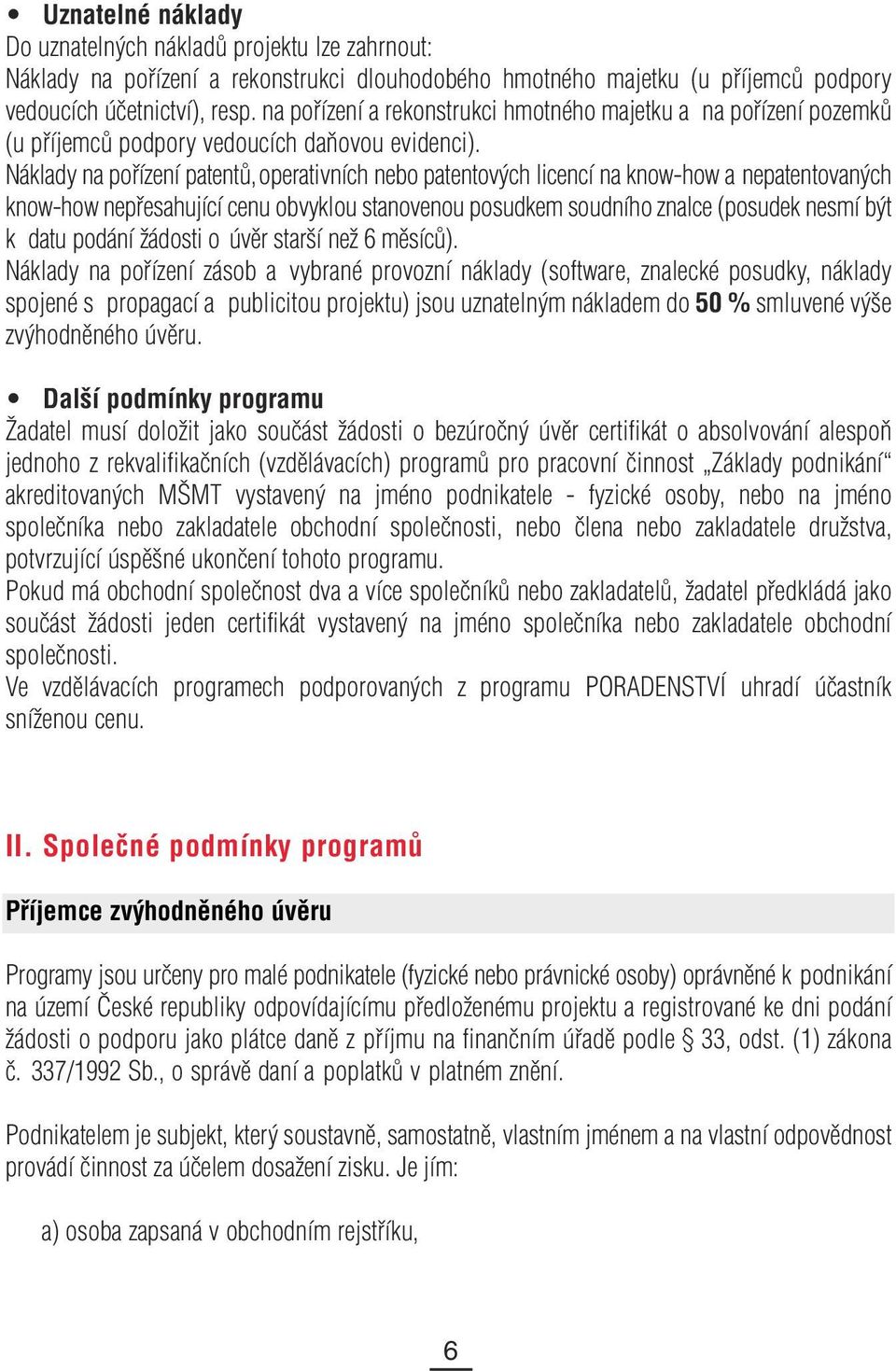 Náklady na pořízení patentů, operativních nebo patentových licencí na know-how a nepatentovaných know-how nepřesahující cenu obvyklou stanovenou posudkem soudního znalce (posudek nesmí být k datu