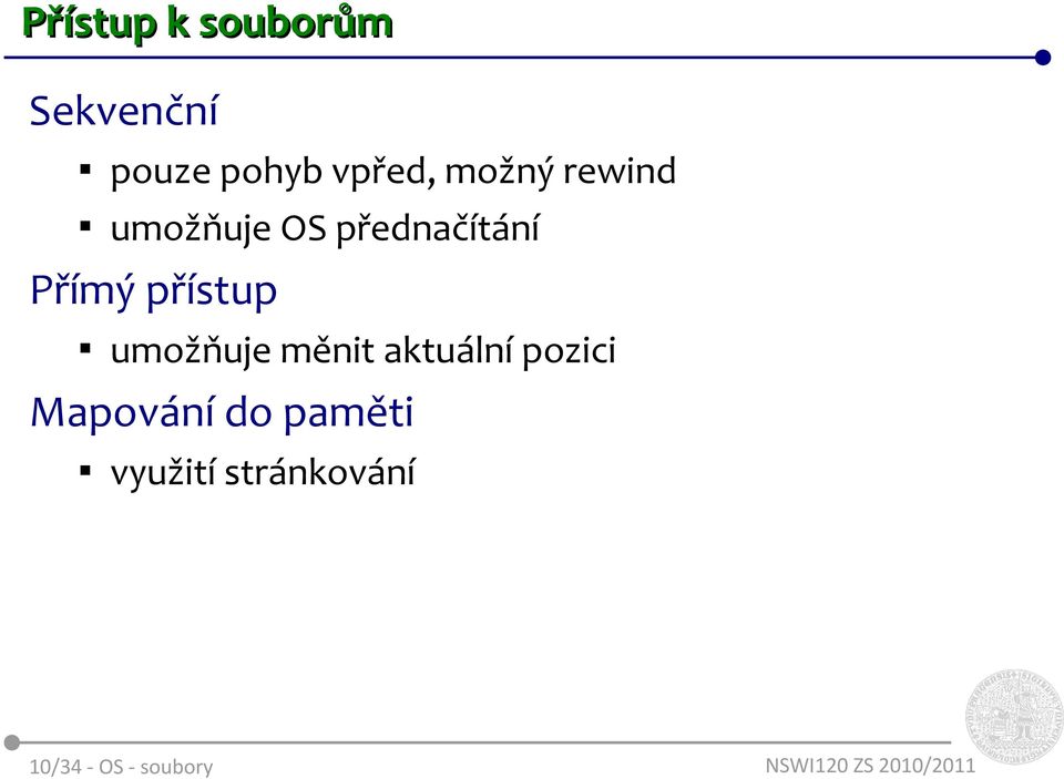 přístup umožňuje měnit aktuální pozici Mapování