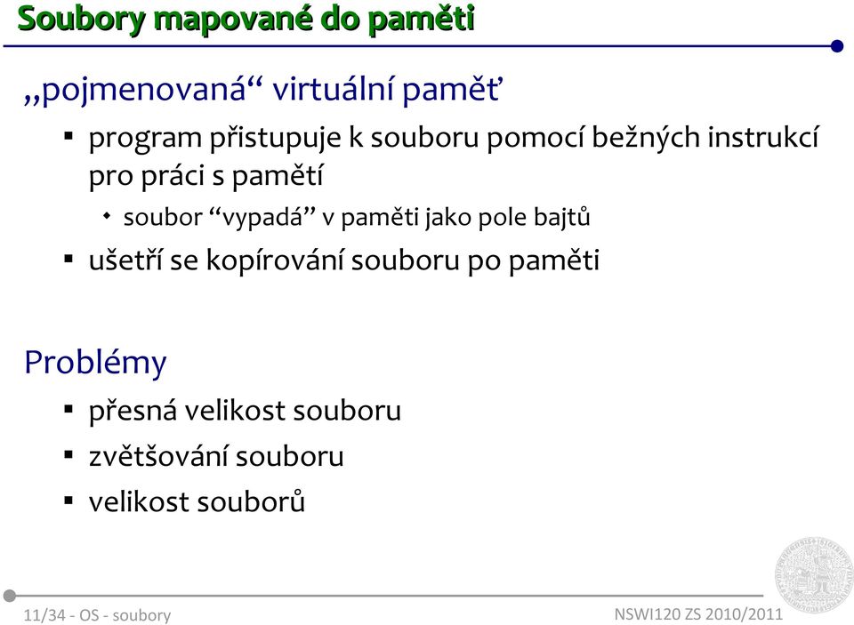 paměti jako pole bajtů ušetří se kopírování souboru po paměti Problémy