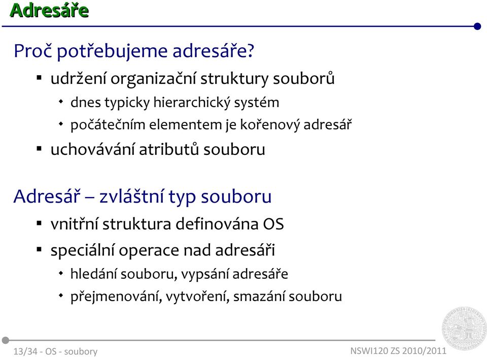 elementem je kořenový adresář uchovávání atributů souboru Adresář zvláštní typ souboru