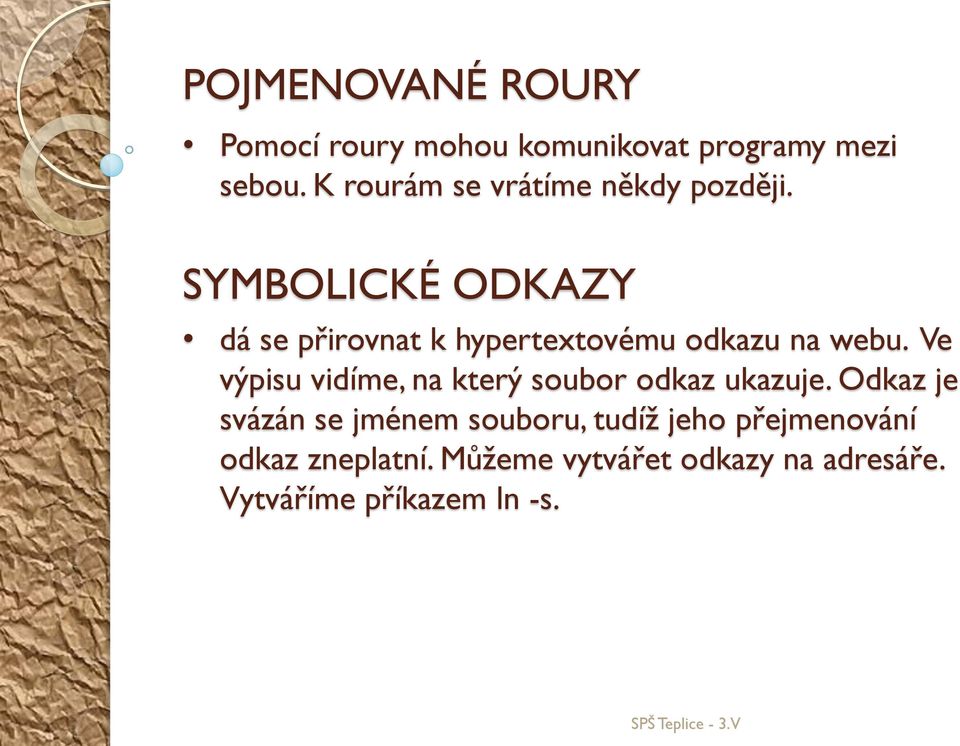 SYMBOLICKÉ ODKAZY dá se přirovnat k hypertextovému odkazu na webu.