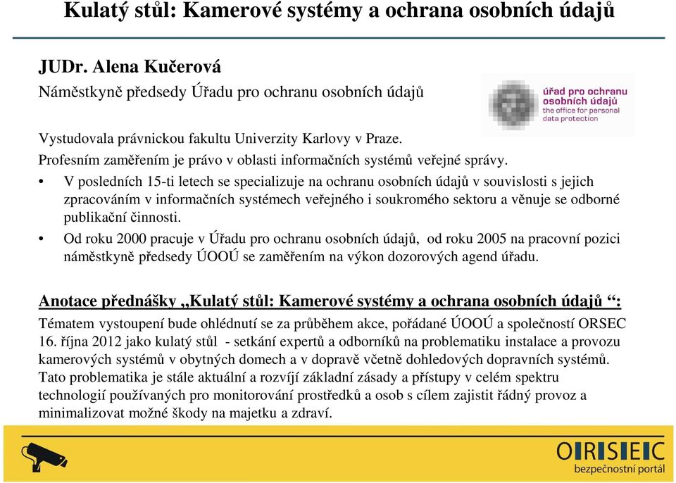 V posledních 15-ti letech se specializuje na ochranu osobních údajů v souvislosti s jejich zpracováním v informačních systémech veřejného i soukromého sektoru a věnuje se odborné publikační činnosti.