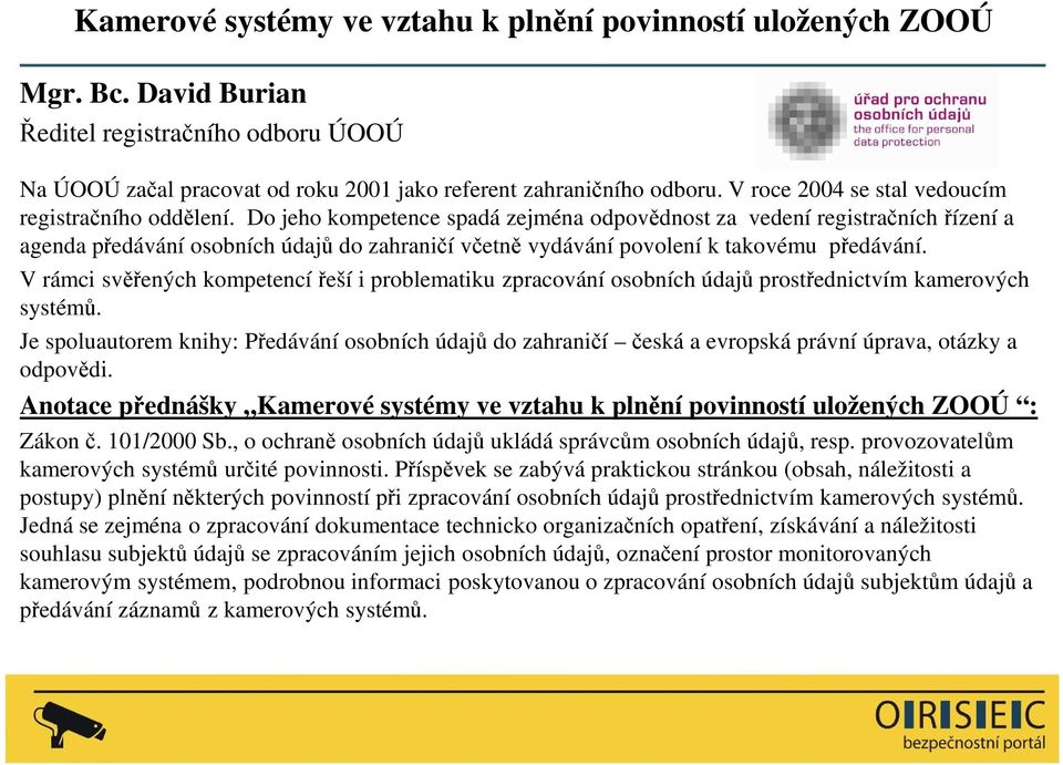 Do jeho kompetence spadá zejména odpovědnost za vedení registračních řízení a agenda předávání osobních údajů do zahraničí včetně vydávání povolení k takovému předávání.