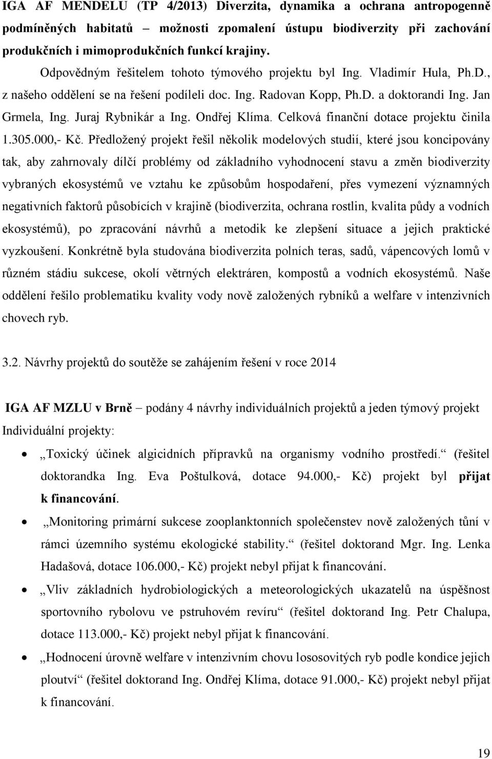 Juraj Rybnikár a Ing. Ondřej Klíma. Celková finanční dotace projektu činila 1.305.000,- Kč.