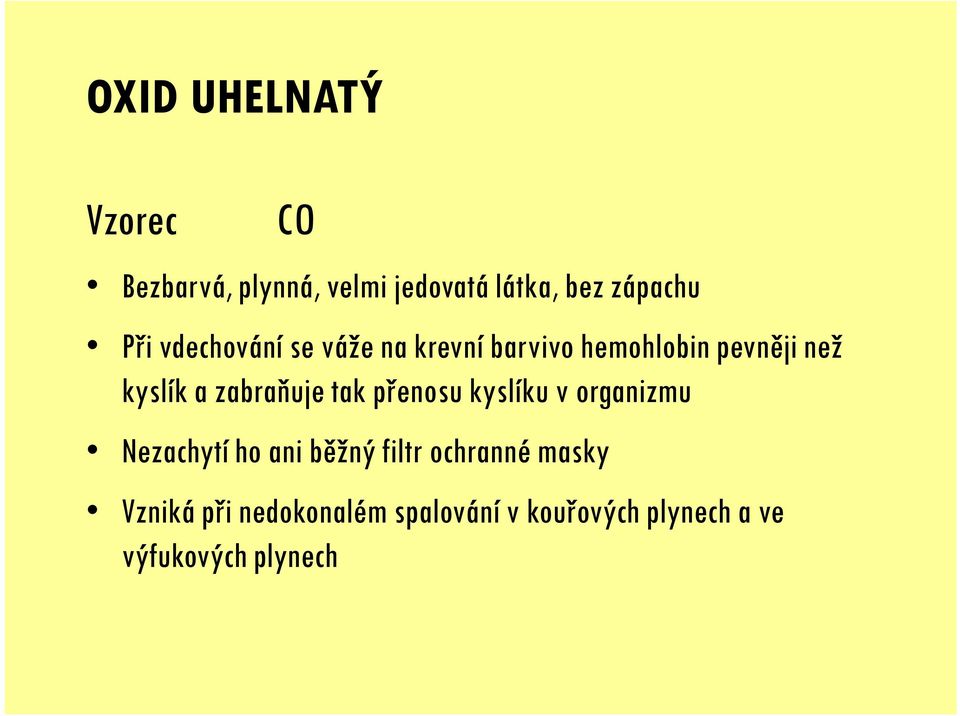 zabraňuje tak přenosu kyslíku v organizmu Nezachytí ho ani běžný filtr