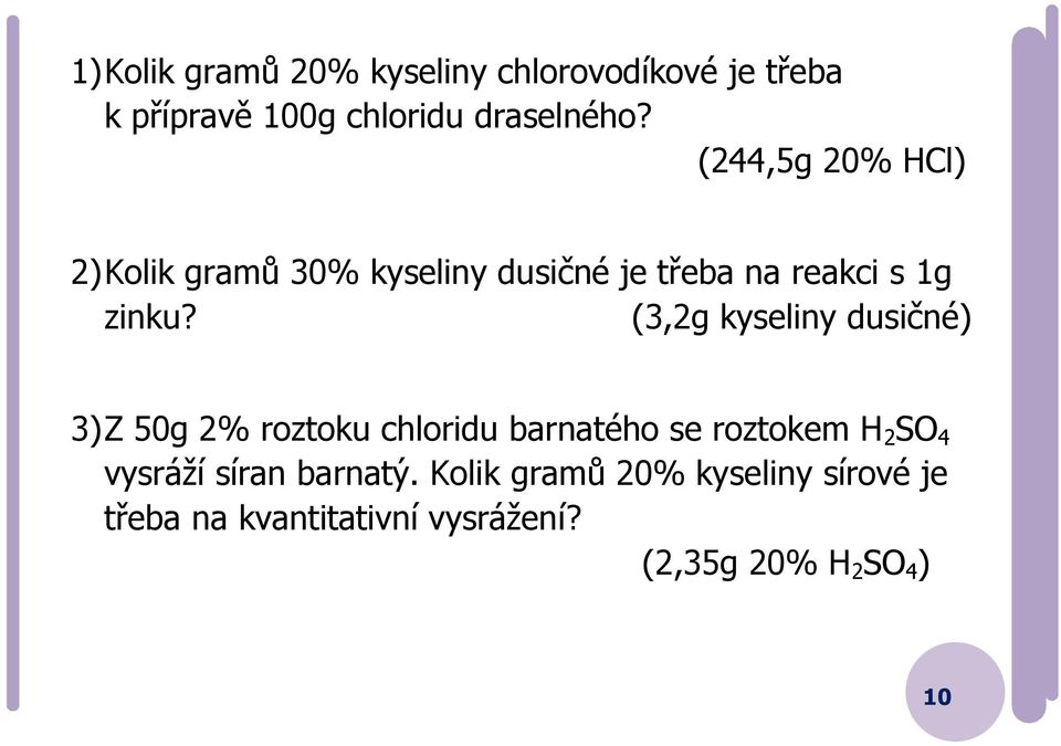 (3,2g kyseliny dusičné) 3) Z 50g 2% roztoku chloridu barnatého se roztokem H 2 SO 4 vysráží