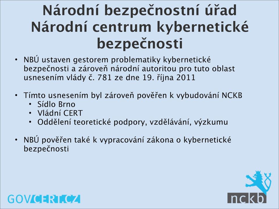října 2011 Tímto usnesením byl zároveň pověřen k vybudování NCKB Sídlo Brno Vládní CERT Oddělení